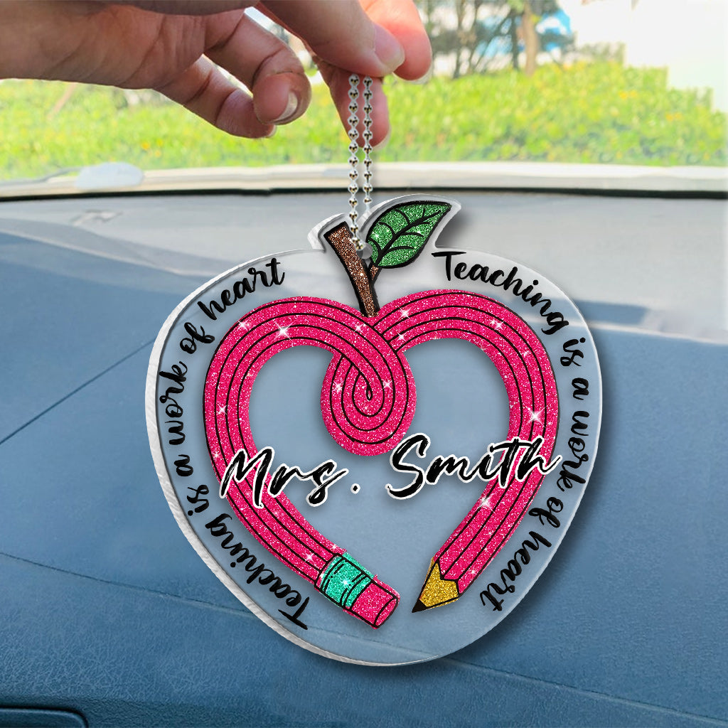 Teaching Is A Work Of Heart - Personalized Teacher Transparent Car Ornament