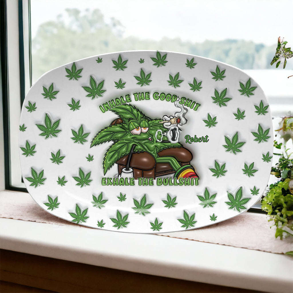 Inhale the Good Sh*t Exhale the Bullsh*t - Personalized Weed Plate