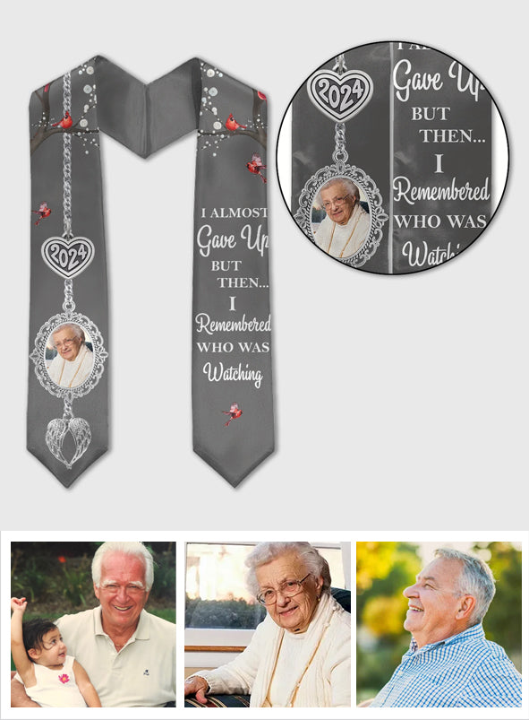 I Almost Gave Up But Then I Remembered Who Was Watching - Personalized Graduation Graduation Stole