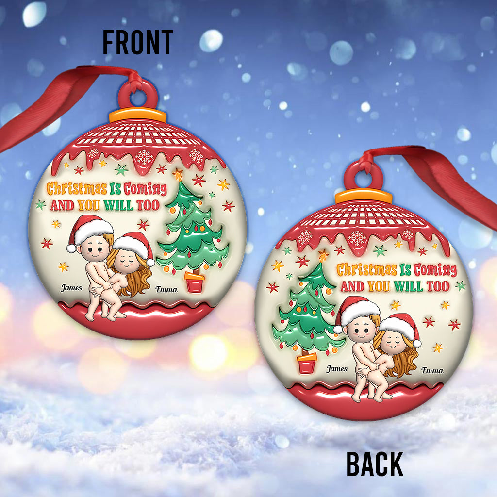 Christmas Is Coming And You Will Too - Personalized Couple Ornament