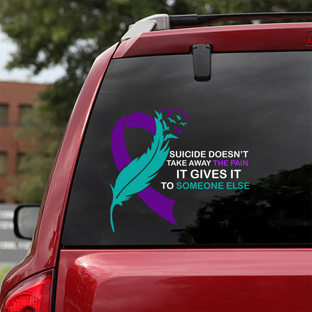 Suicide doesn't take away THE PAIN - Suicide Prevention Decal Full