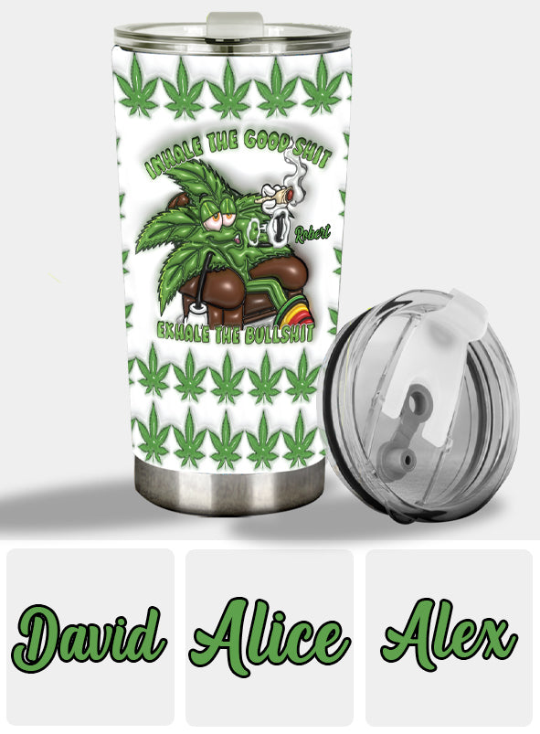 Inhale the Good Sh*t Exhale the Bullsh*t - Personalized Weed Tumbler