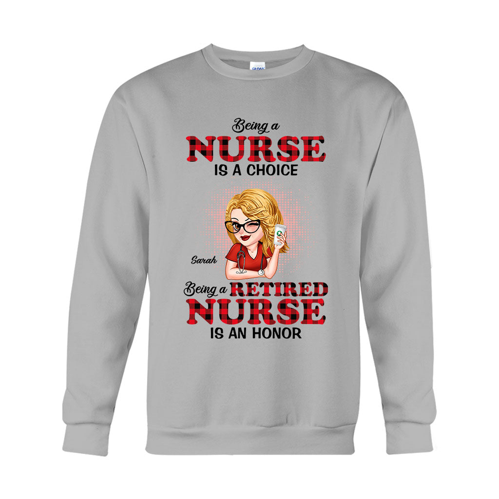 Being A Nurse Is A Choice, Being A Retired Nurse Is An Honor - Personalized Nurse T-shirt And Hoodie