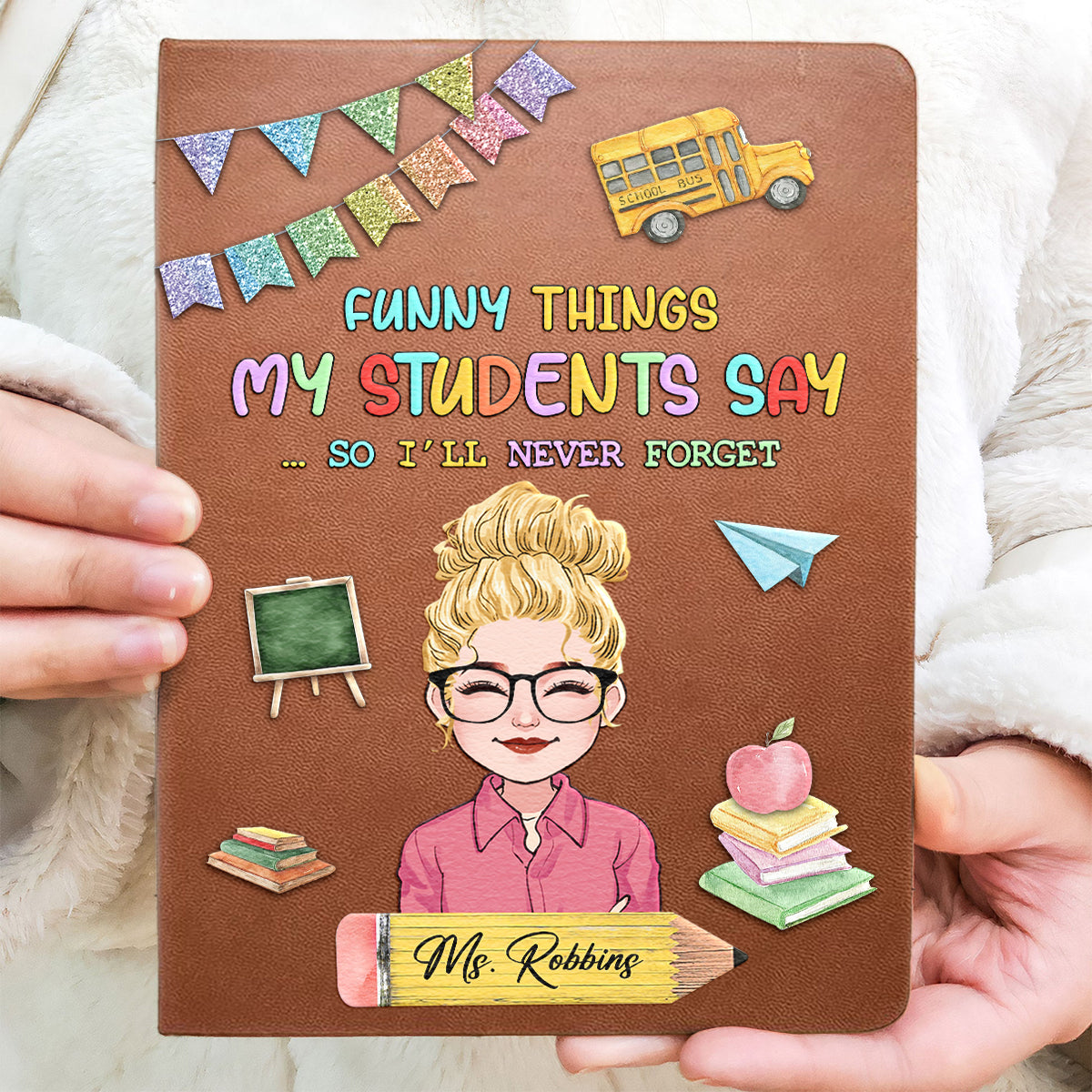 Funny Things My Students Say - Personalized Teacher Leather Journal