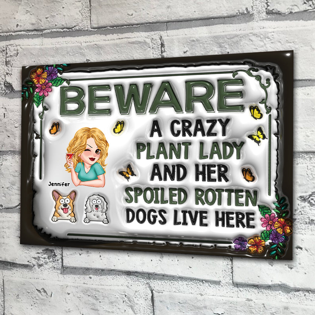 Beware A Crazy Plant Lady & Her Spoiled Rotten Dogs Live Here - Personalized Gardening Rectangle Metal Sign