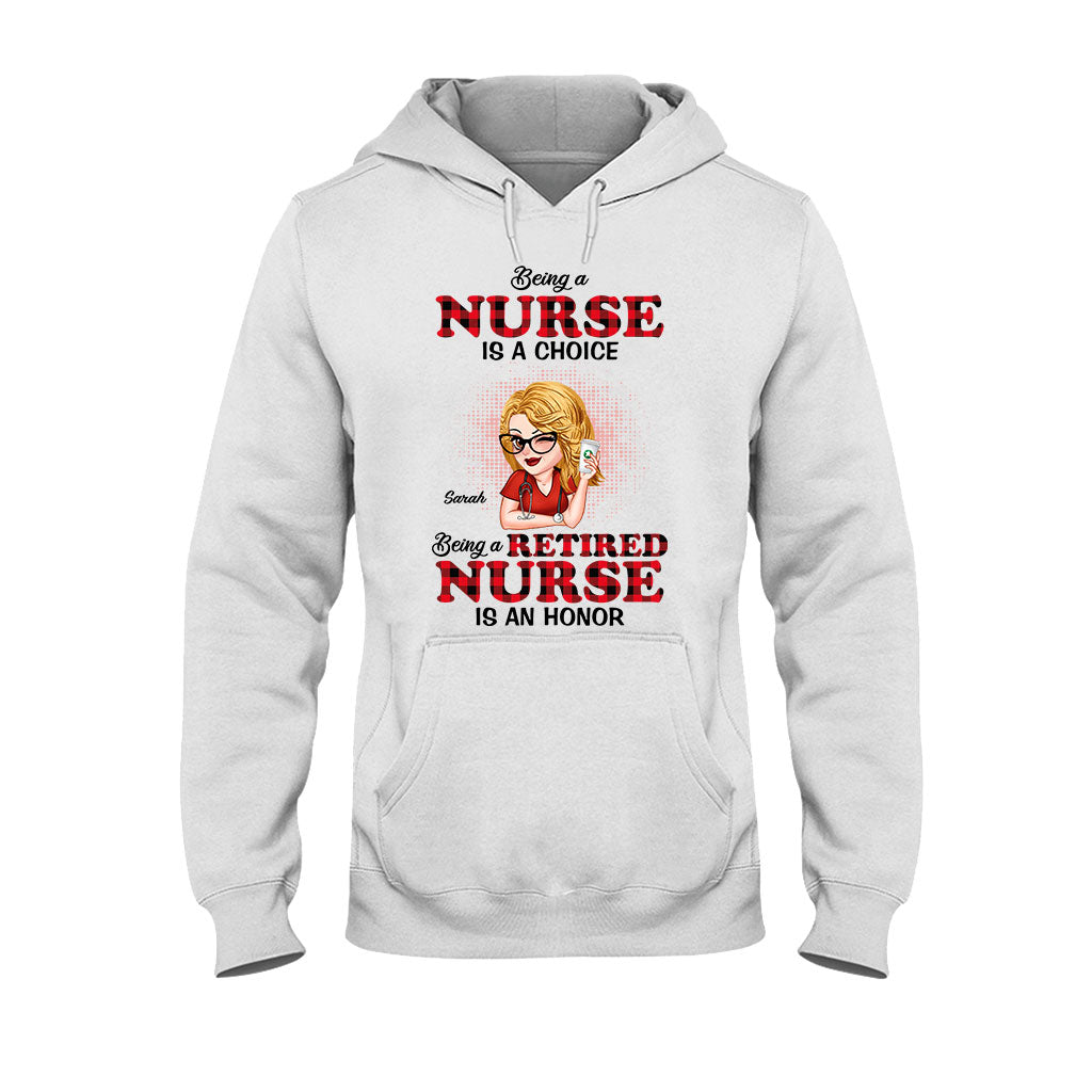 Being A Nurse Is A Choice, Being A Retired Nurse Is An Honor - Personalized Nurse T-shirt And Hoodie