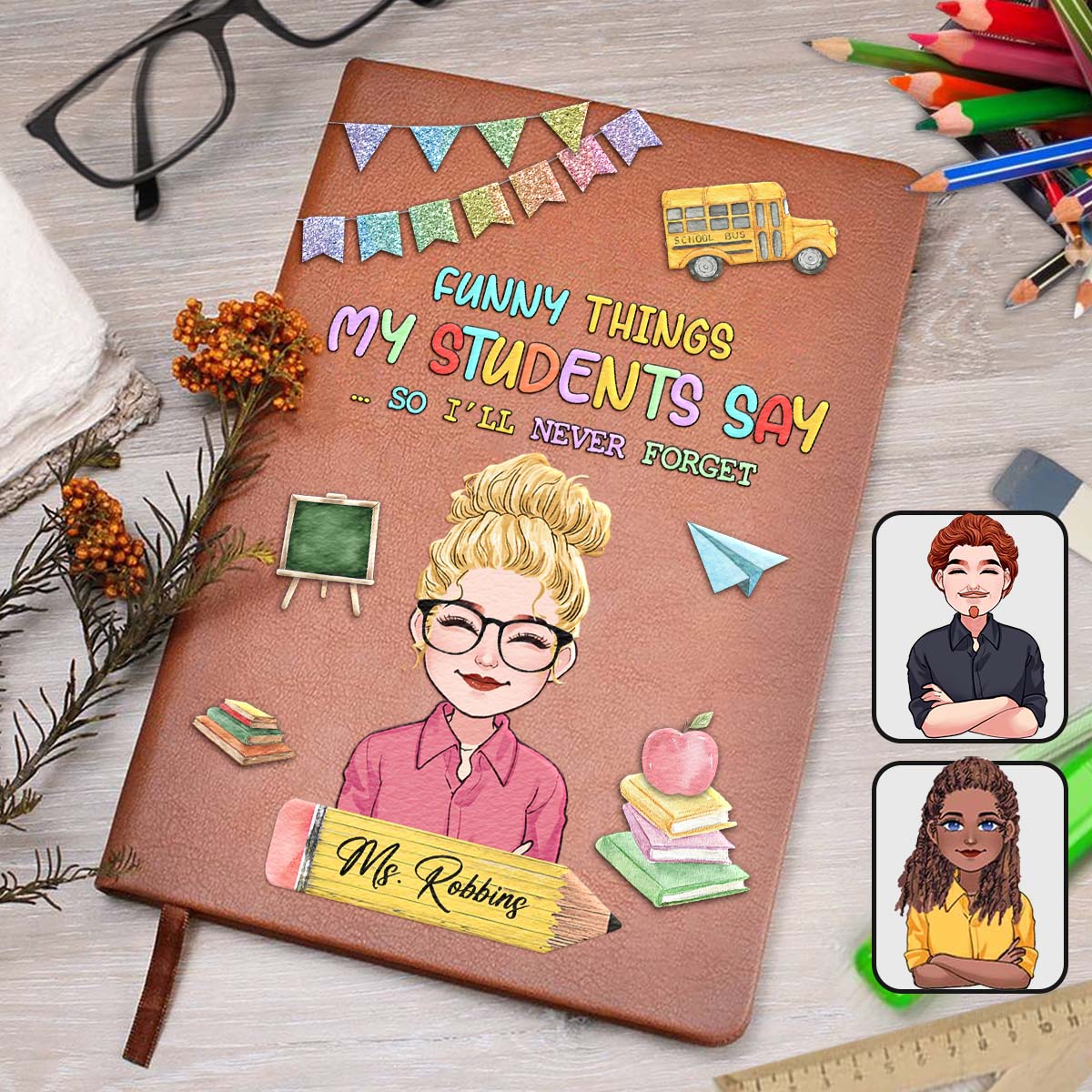 Funny Things My Students Say - Personalized Teacher Leather Journal