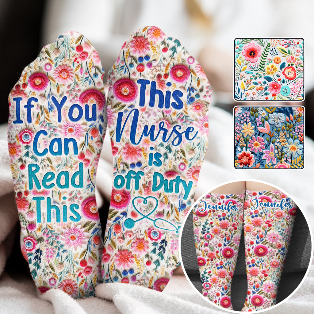 If You Can Read This This Nurse Is Off Duty Floral - Personalized Nurse Socks