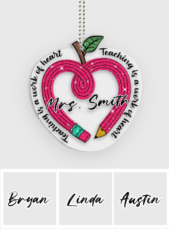 Teaching Is A Work Of Heart - Personalized Teacher Transparent Car Ornament