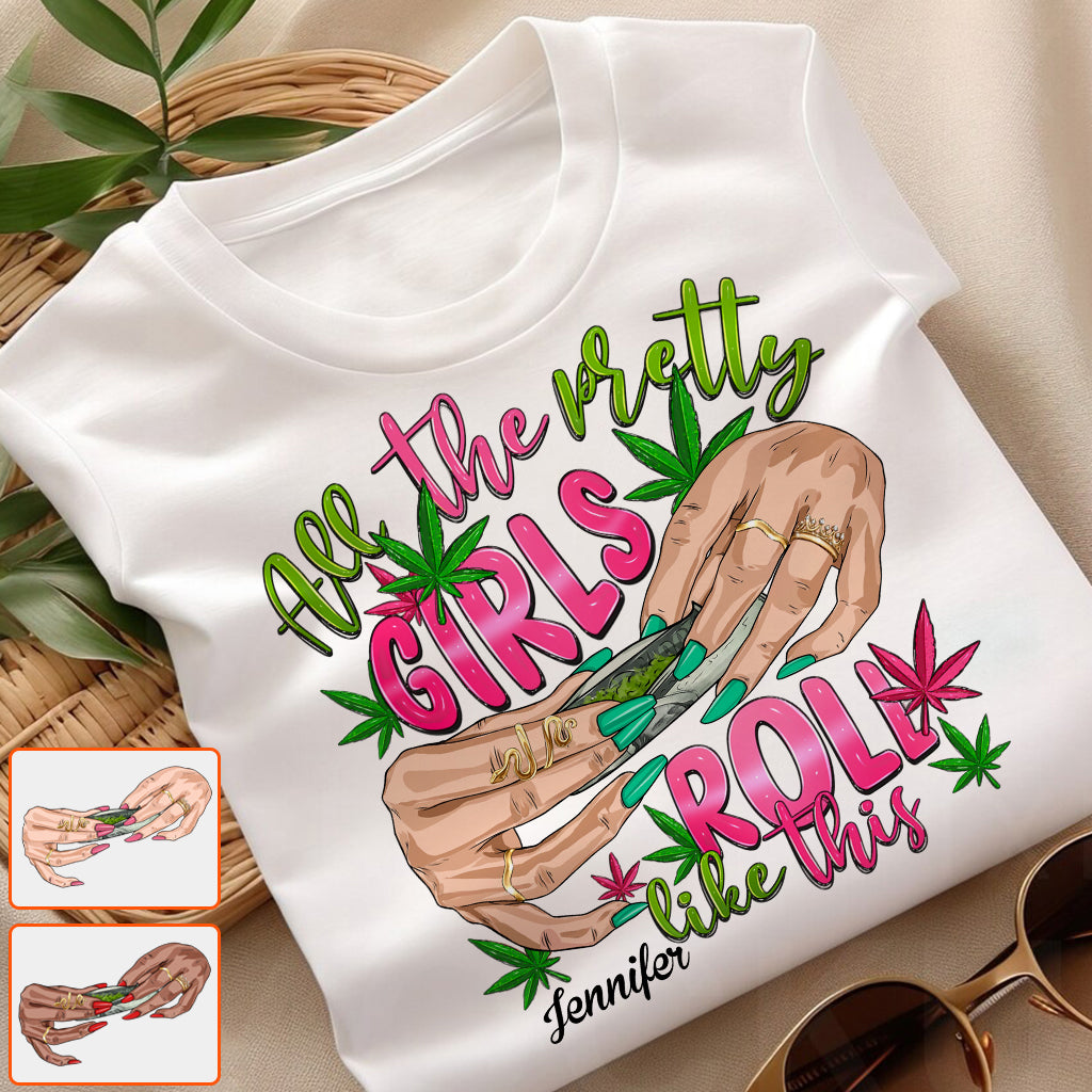 All The Pretty Girls Roll Like This - Personalized Weed T-shirt And Hoodie