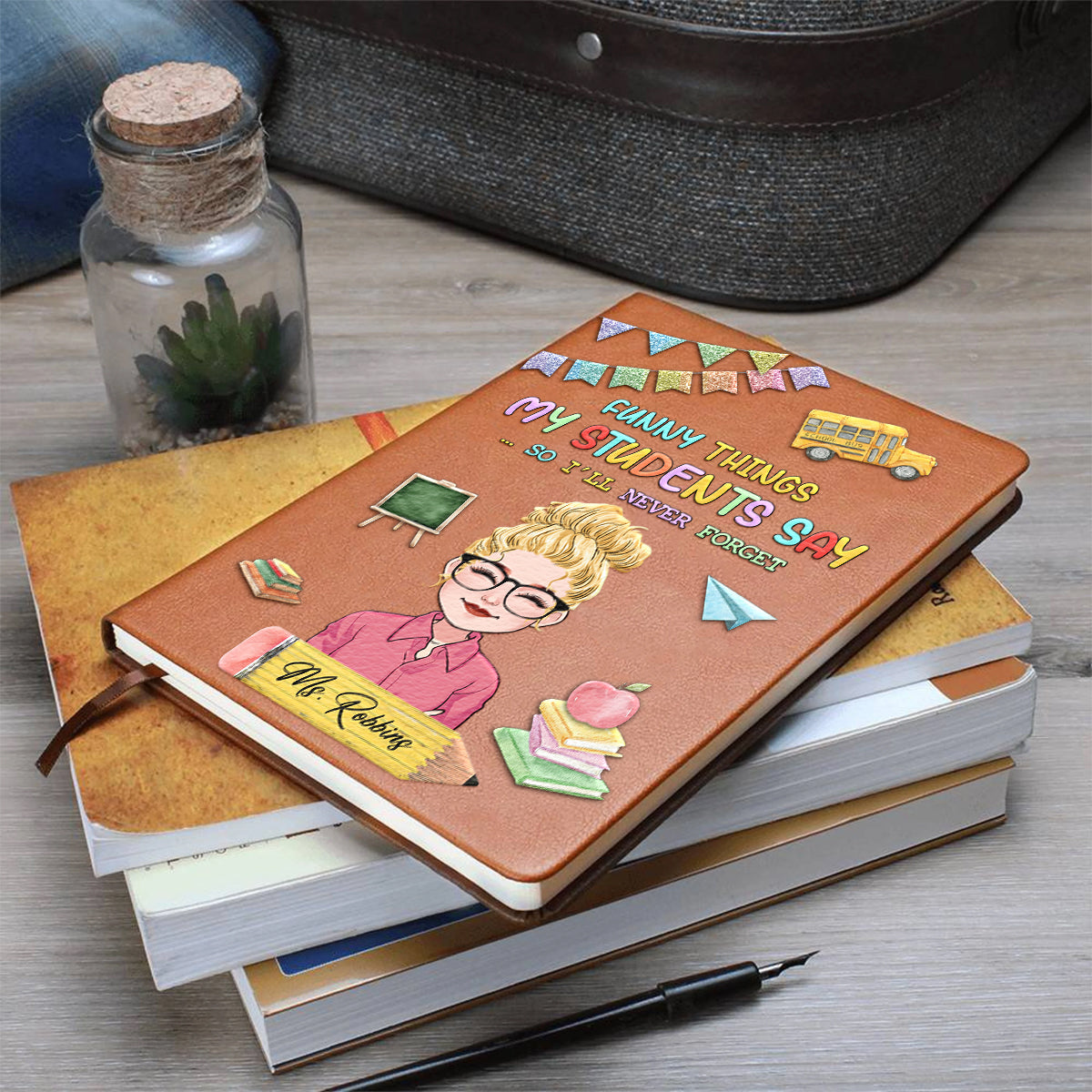 Funny Things My Students Say - Personalized Teacher Leather Journal