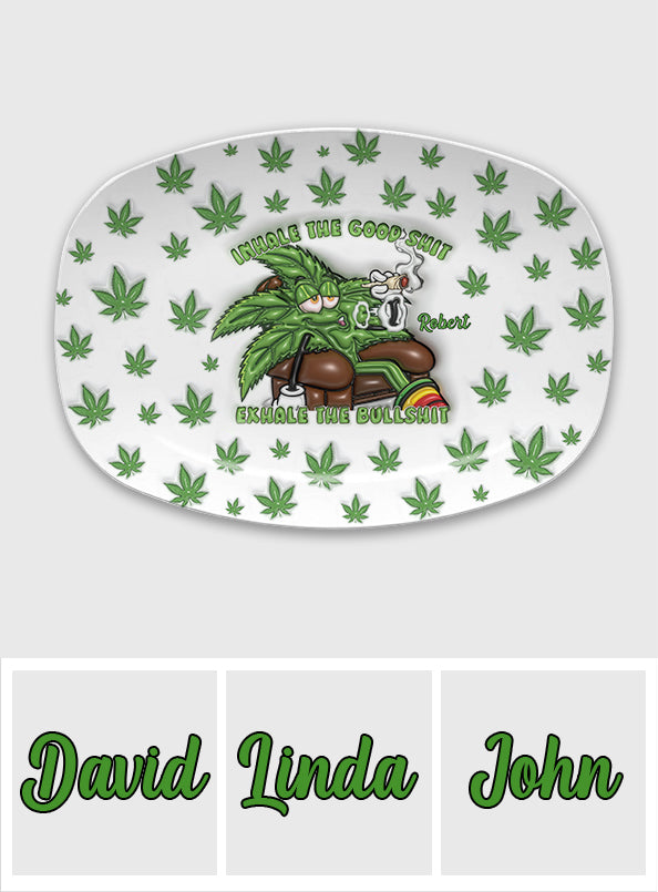Inhale the Good Sh*t Exhale the Bullsh*t - Personalized Weed Plate