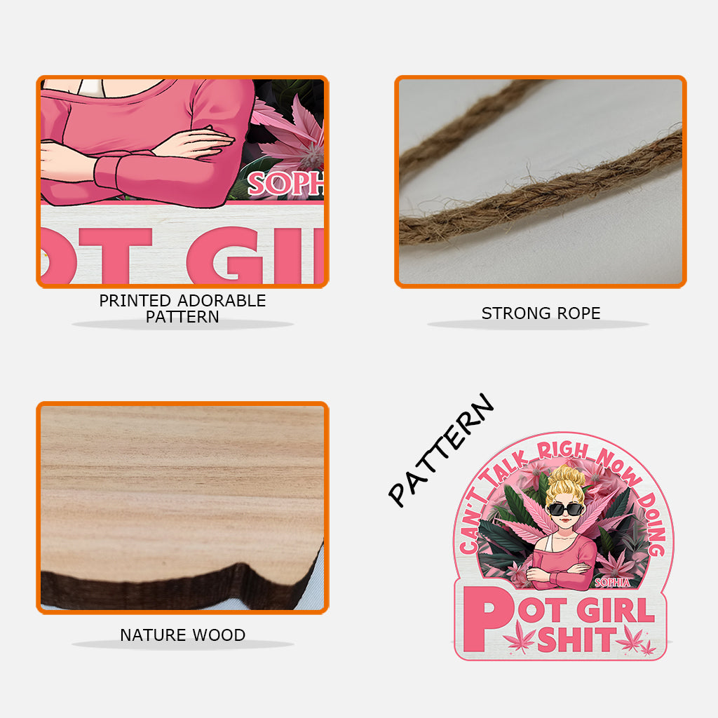 Can't Talk Right Now Doing Pot Girl Shit - Personalized Weed Custom Shaped Wood Sign