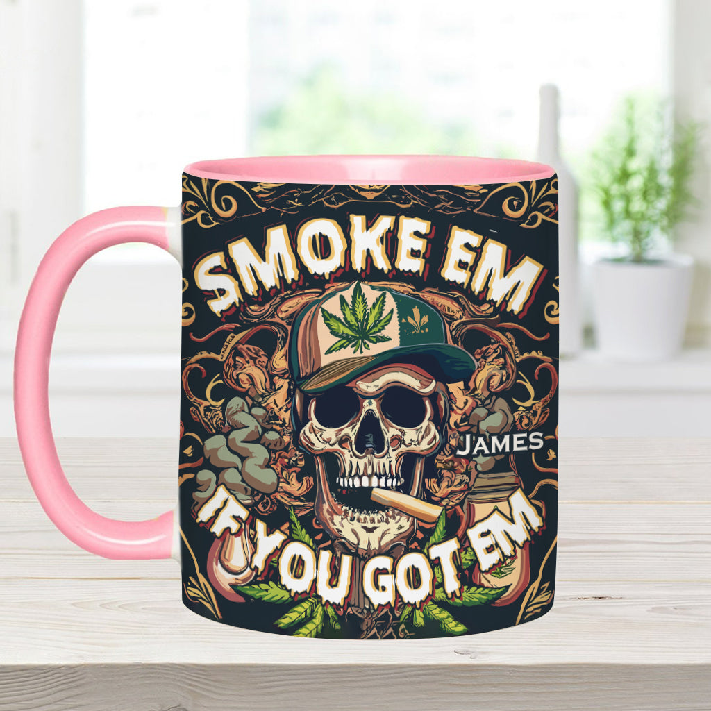 Smoke Em If You Got Them - Personalized Weed Accent Mug