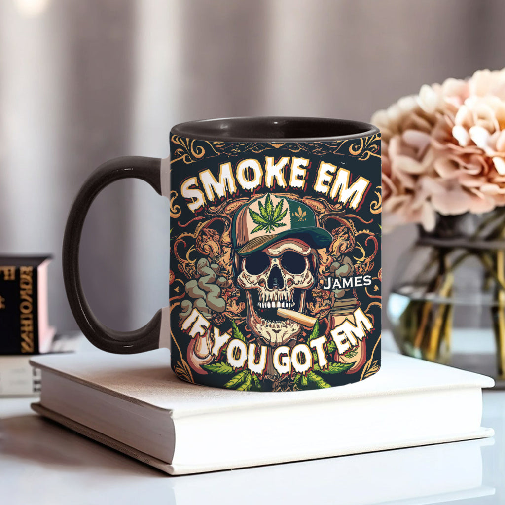 Smoke Em If You Got Them - Personalized Weed Accent Mug