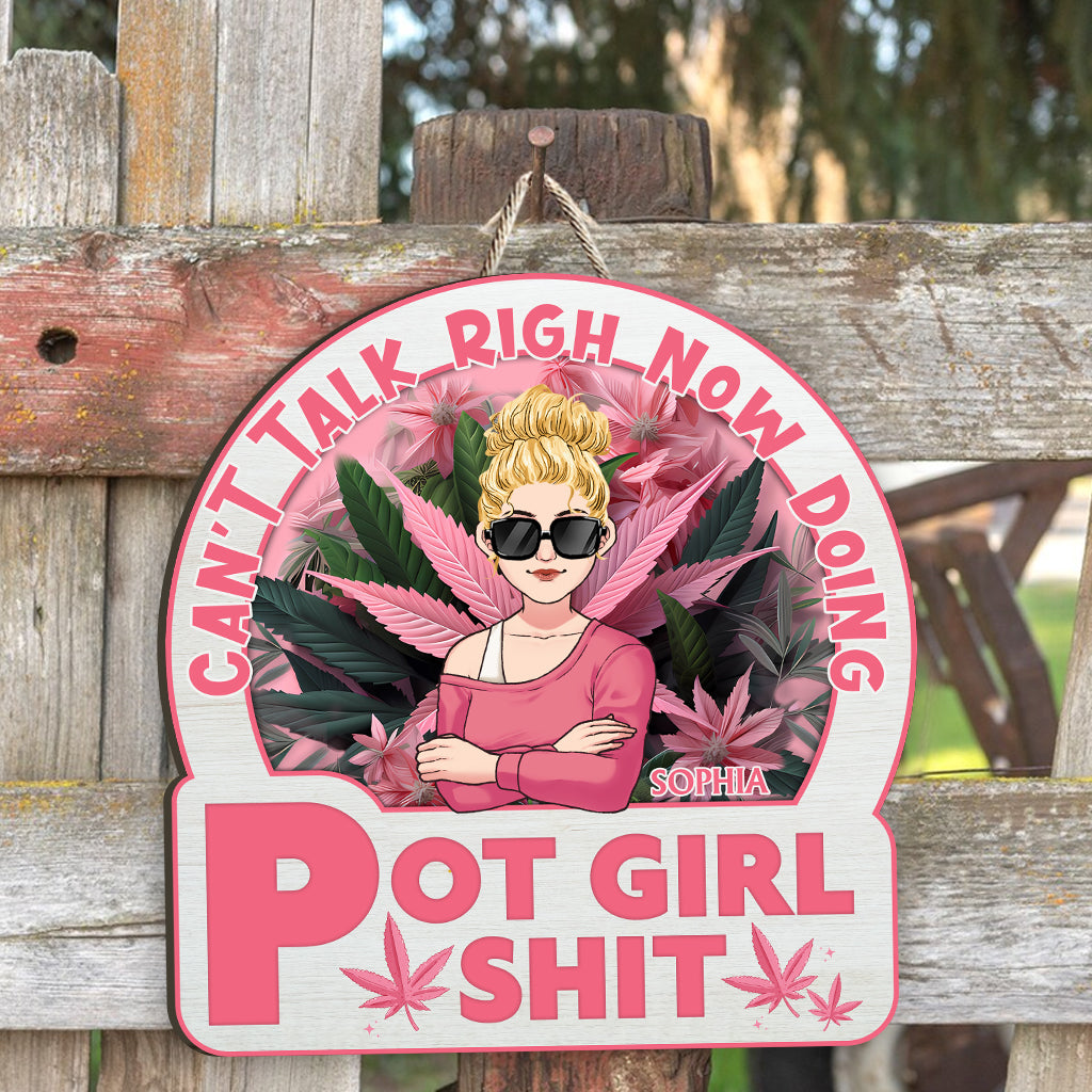 Can't Talk Right Now Doing Pot Girl Shit - Personalized Weed Custom Shaped Wood Sign