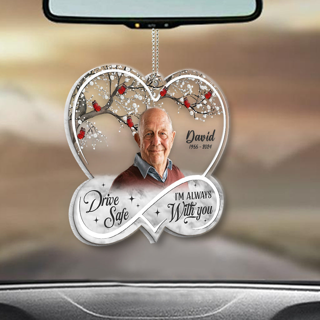 Drive Safe! I'm Always With You - Personalized Memorial Transparent Car Ornament