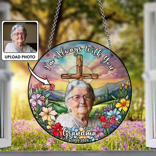 I'm Always With You - Personalized Memorial Window Hanging Suncatcher Ornament