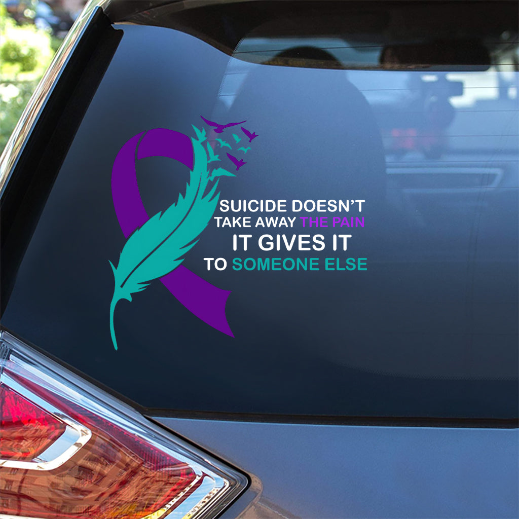 Suicide doesn't take away THE PAIN - Suicide Prevention Decal Full