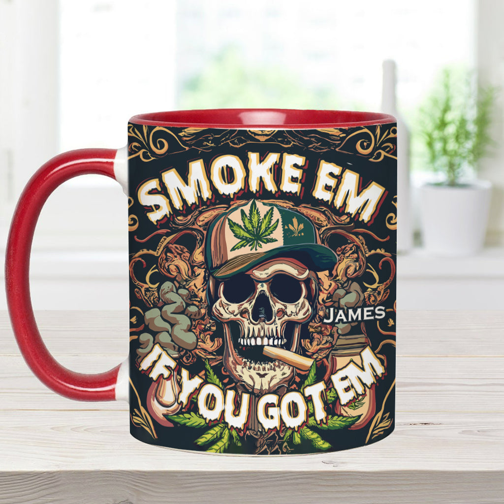 Smoke Em If You Got Them - Personalized Weed Accent Mug