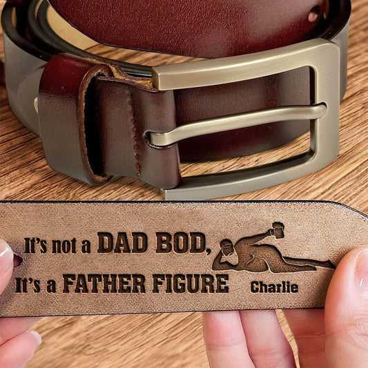 It's Not A Dad Bod It's A Father Figure - Personalized Father Leather Belt