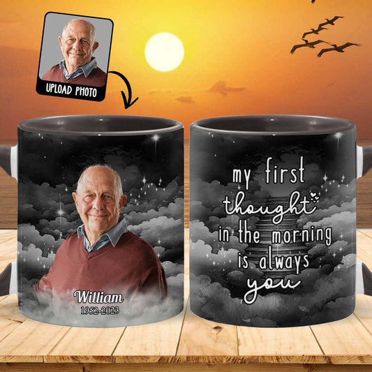 My First Thought In The Morning Is Always You - Personalized Memorial Accent Mug