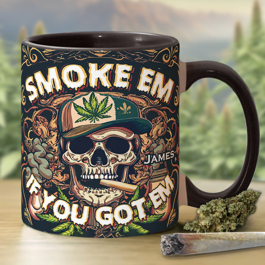 Smoke Em If You Got Them - Personalized Weed Accent Mug