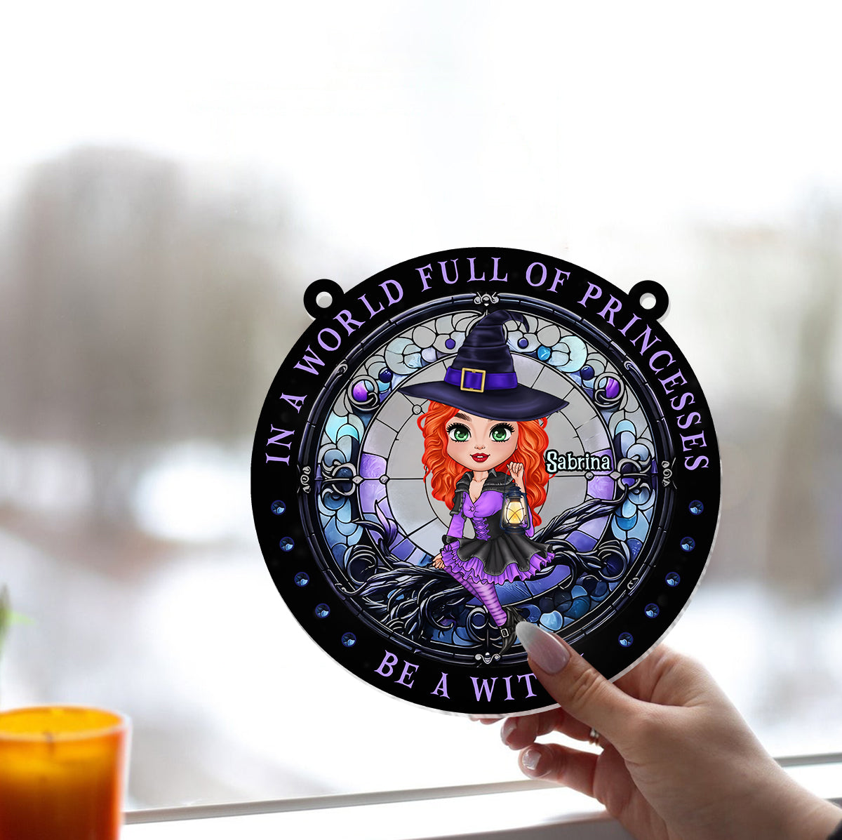 In A World Full Of Princesses Be A Witch - Personalized Witch Window Hanging Suncatcher Ornament