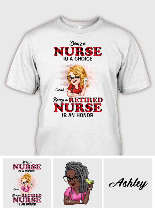 Being A Nurse Is A Choice, Being A Retired Nurse Is An Honor - Personalized Nurse T-shirt And Hoodie