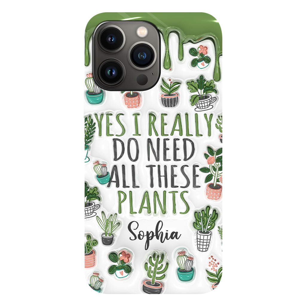 Yes I Do Need All These Plants - Personalized Gardening Full Print Phone Case