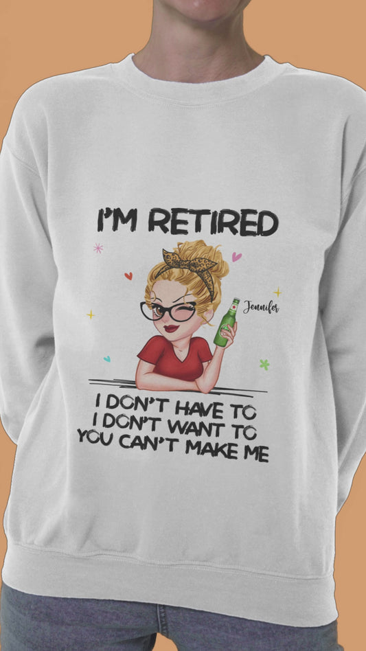 I'm Retired You Can’t Make Me - Personalized Retired T-shirt And Hoodie