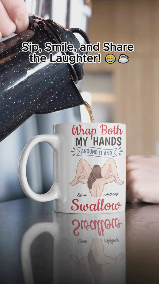 Wrap Both My Hands Around It And Swallow - Personalized Couple Mug