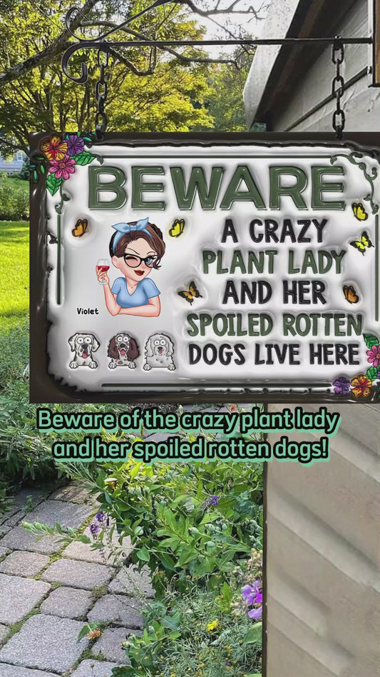 Beware A Crazy Plant Lady & Her Spoiled Rotten Dogs Live Here - Personalized Gardening Rectangle Metal Sign