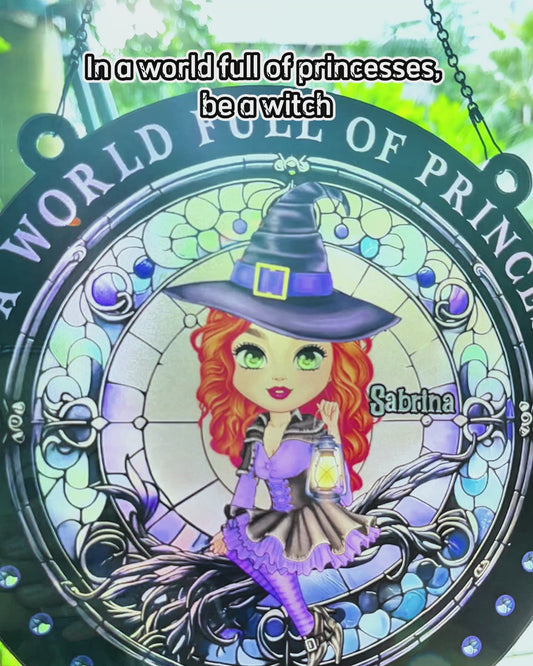 In A World Full Of Princesses Be A Witch - Personalized Witch Window Hanging Suncatcher Ornament