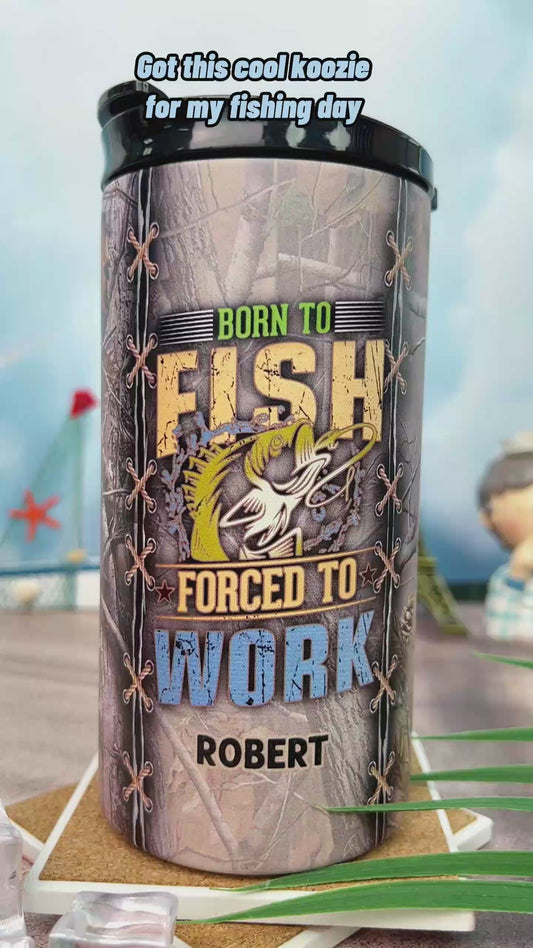Born To Fish Forced To Work - Personalized Fishing Can Cooler