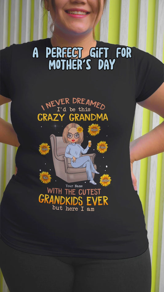 Never Dreamed Be This Crazy Grandma Of Cutest Grandkids - Personalized T-shirt and Hoodie