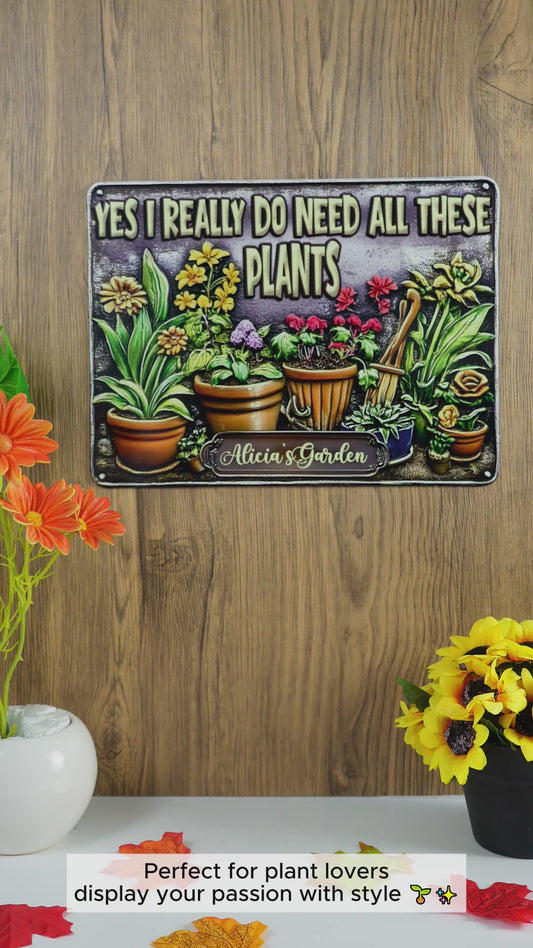 Yes I Need All These Plants - Personalized Gardening Cut Metal Sign