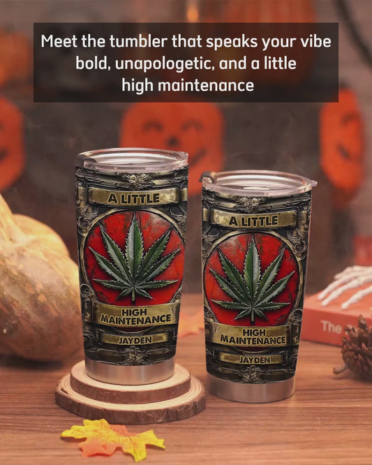 A Little High Maintenance - Personalized Weed Tumbler