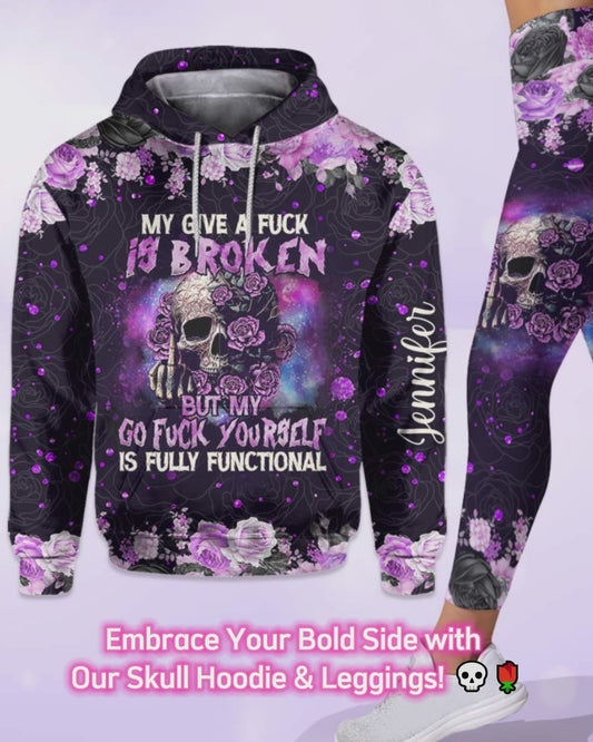 My Give A Fck Is Broken But My Go Fck Yourself Is Fully Functional - Personalized Skull Hoodie and Leggings