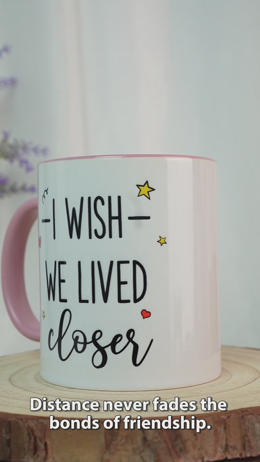 I Wish We Lived Closer - Personalized Bestie Accent Mug