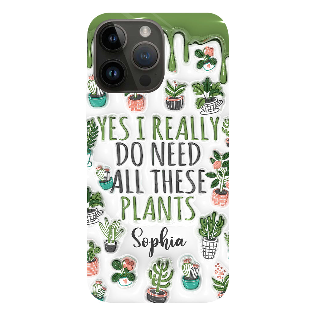 Yes I Do Need All These Plants - Personalized Gardening Full Print Phone Case