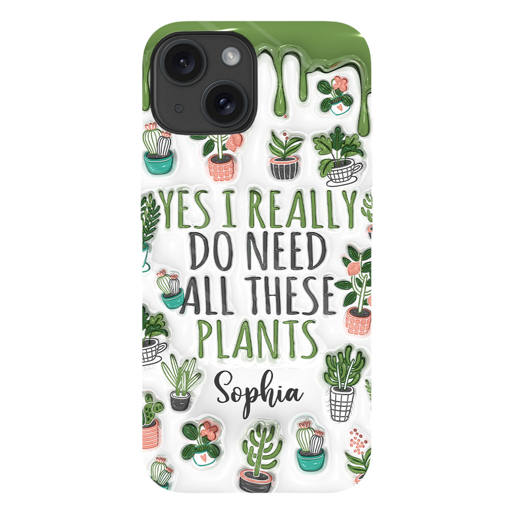 Yes I Do Need All These Plants - Personalized Gardening Full Print Phone Case