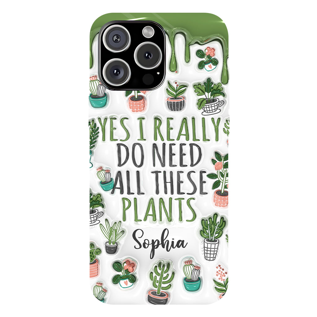 Yes I Do Need All These Plants - Personalized Gardening Full Print Phone Case