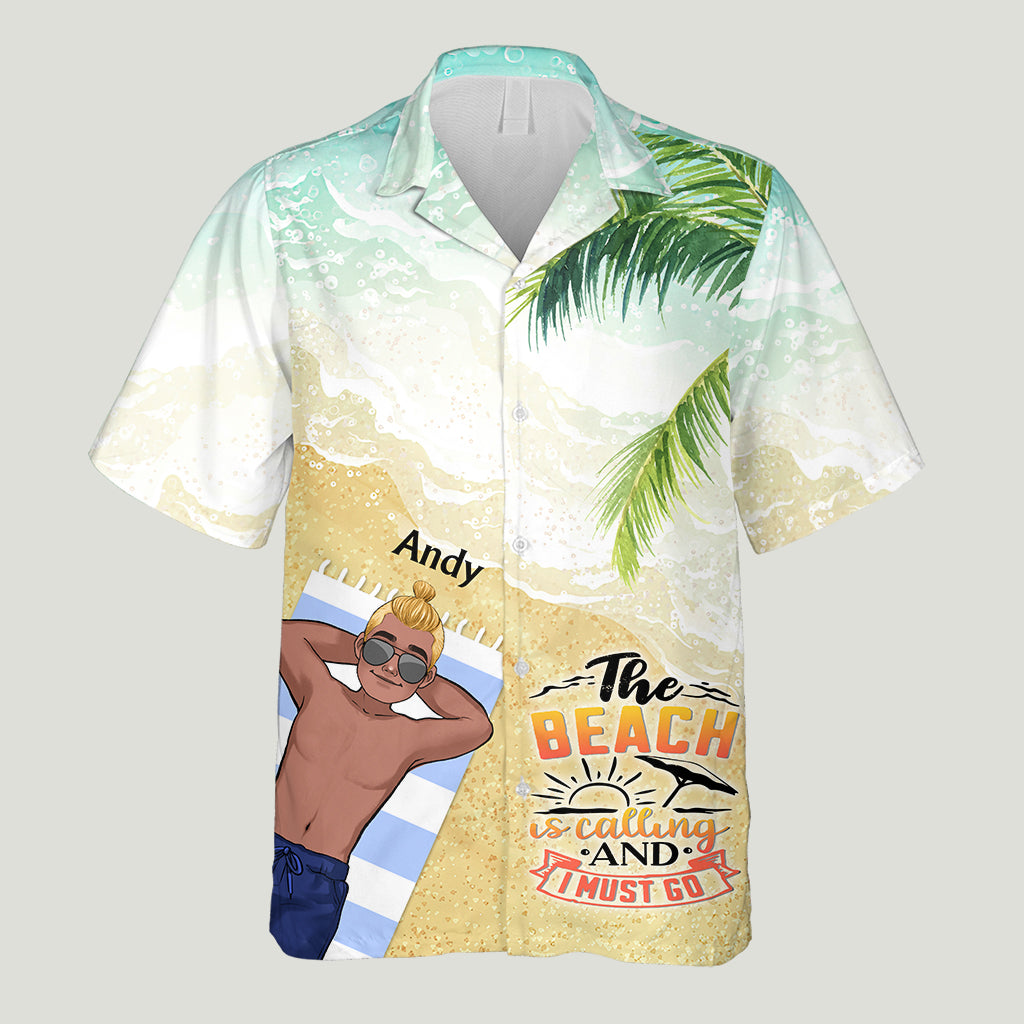The Beach Is Calling And I Must Go - Sea Lover gift for friend, sister, girlfriend, wife, mom, brother, dad, husband, boyfriend - Personalized Hawaiian Shirt