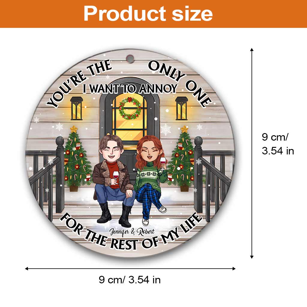 You're The Only One I Want To Annoy - Personalized Couple Round Aluminium Ornament (Printed On Both Sides)