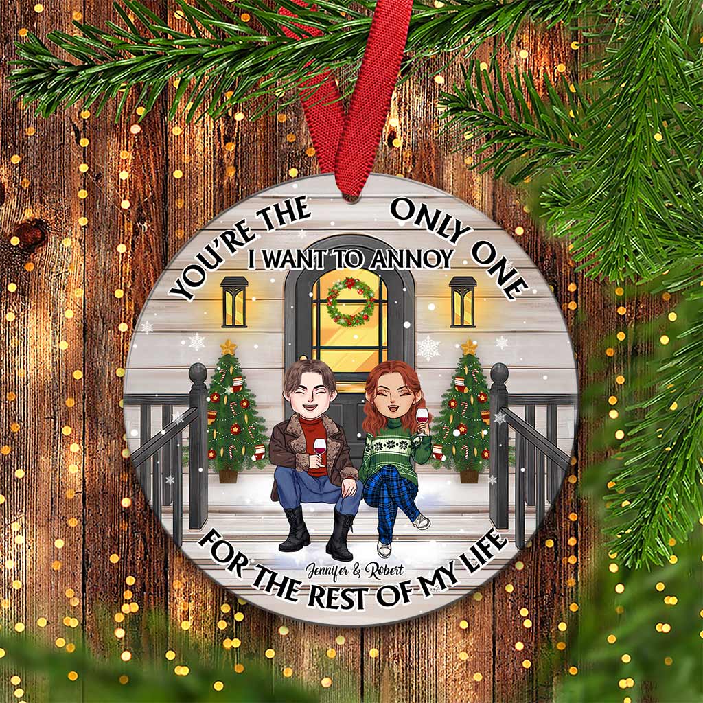 You're The Only One I Want To Annoy - Personalized Couple Round Aluminium Ornament (Printed On Both Sides)
