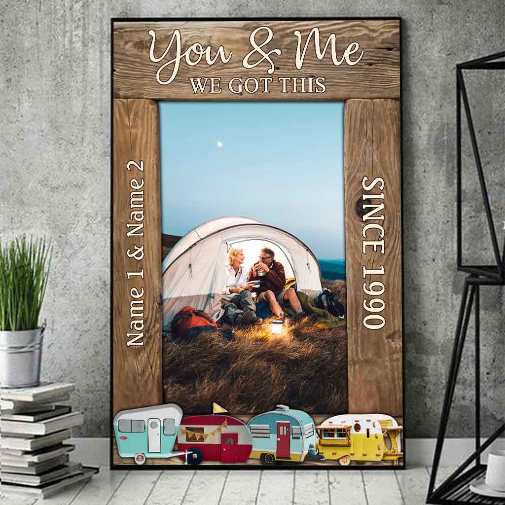 You And Me We Got This Camping Couple - Personalized Poster