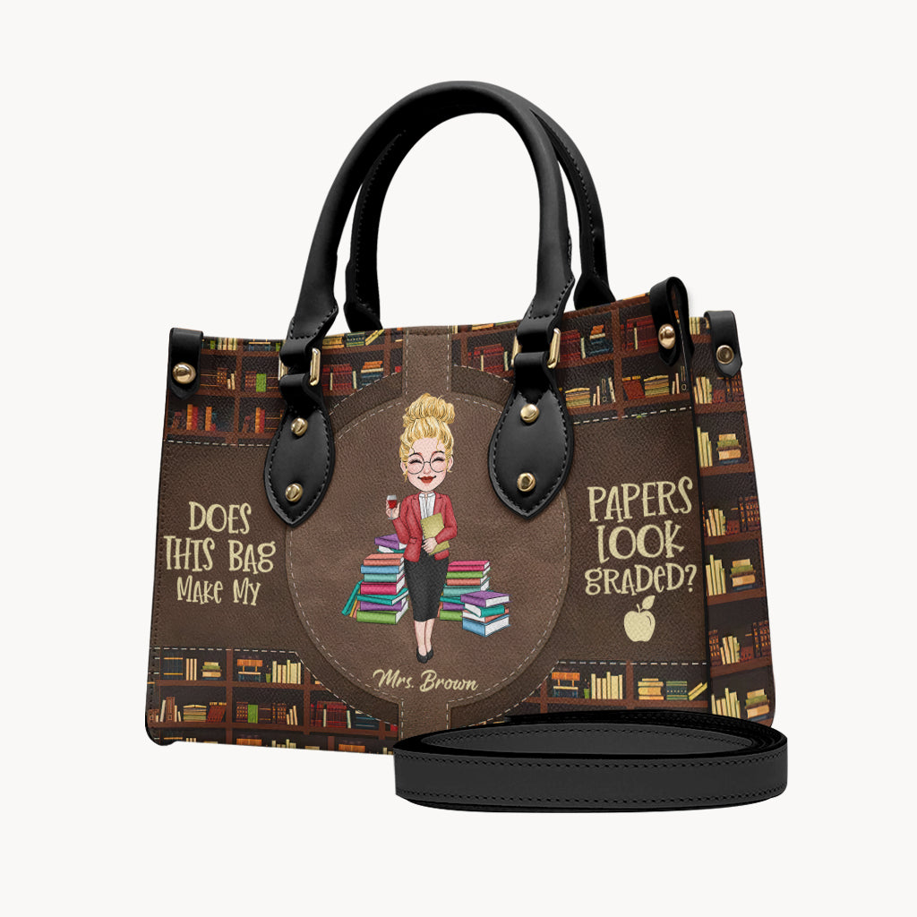 Does This Bag Make My Papers Look Graded - Personalized Teacher Leather Handbag