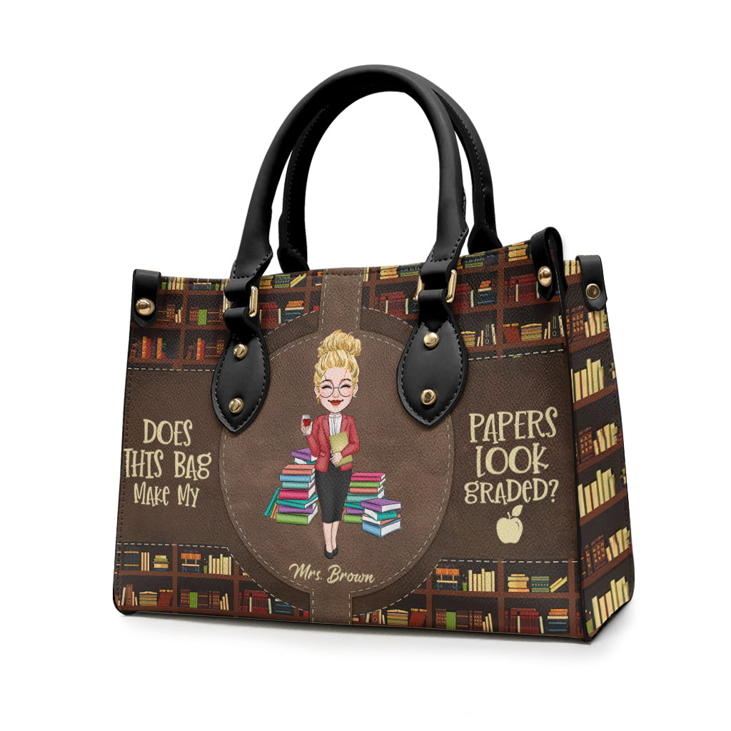 Does This Bag Make My Papers Look Graded - Personalized Teacher Leather Handbag