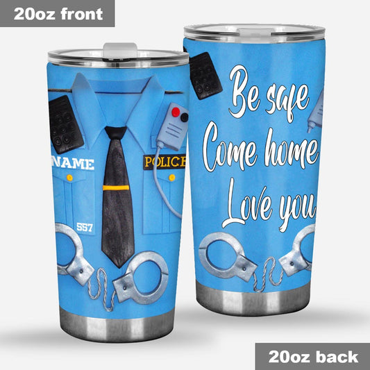 Be Safe Come Home - Police Personalized Tumbler